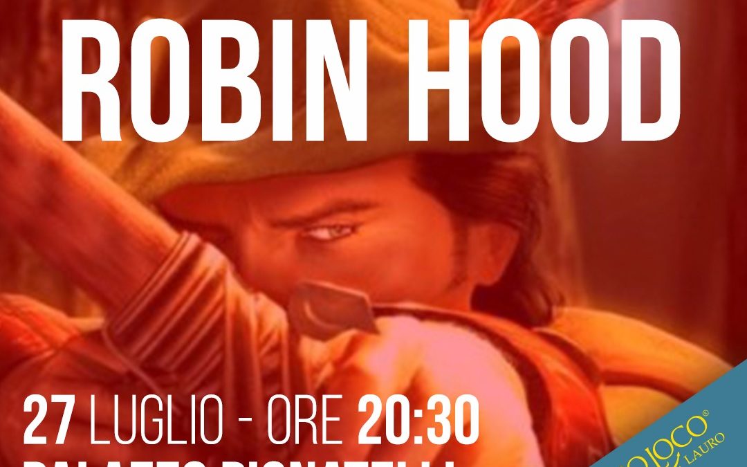 ” Robin Hood” a Pago Vallo Lauro (AV) presso Palazzo Pignatelli- 27 luglio 2019