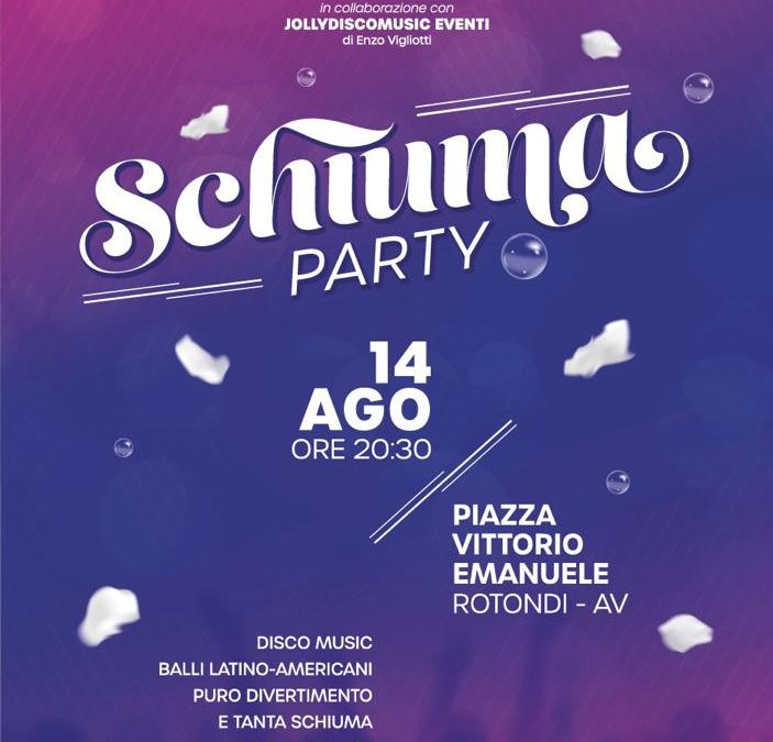 Schiuma Party – 14 Agosto, Pro Loco Rotondi